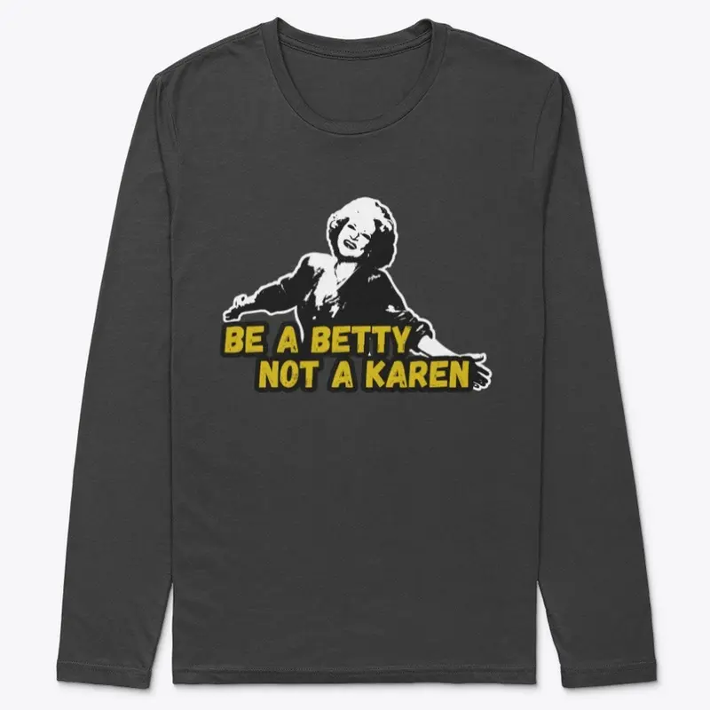 BE A BETTY, NOT A KAREN