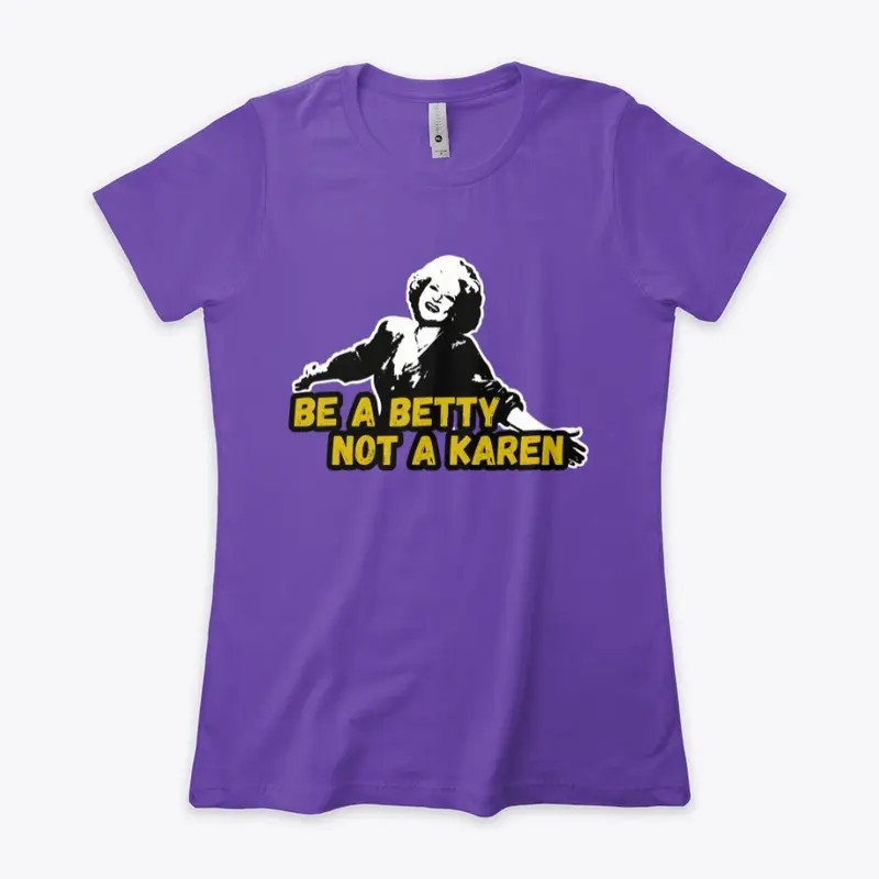 BE A BETTY, NOT A KAREN